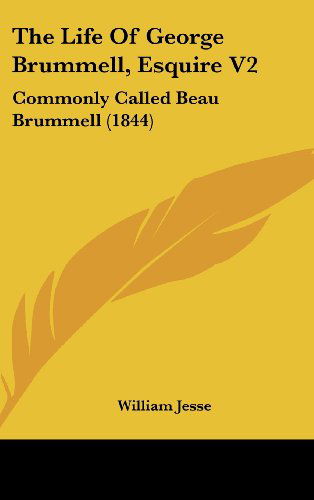 Cover for William Jesse · The Life of George Brummell, Esquire V2: Commonly Called Beau Brummell (1844) (Hardcover Book) (2008)