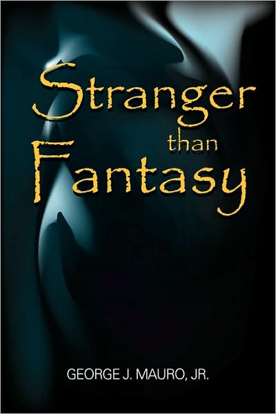 Cover for Mauro, George J, Jr. · Stranger Than Fantasy (Hardcover Book) (2009)