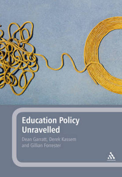 Cover for Garratt, Professor Dean (York St John University, UK) · Education Policy Unravelled (Paperback Book) (2012)
