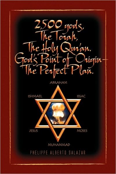 2,500 Gods, the Torah, the Holy Qur'an - Phelippe Alberto Salazar - Bøger - Xlibris Corporation - 9781441565730 - 21. oktober 2009