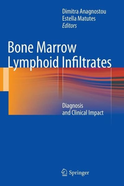 Demitra Anagnostou · Bone Marrow Lymphoid Infiltrates: Diagnosis and Clinical Impact (Hardcover Book) [2013 edition] (2012)