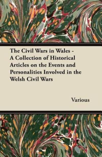 Cover for The Civil Wars in Wales - a Collection of Historical Articles on the Events and Personalities Involved in the Welsh Civil Wars (Paperback Book) (2011)