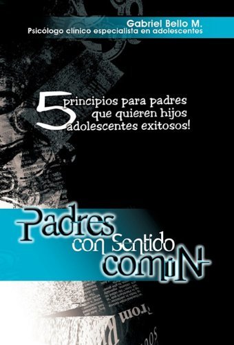 Cover for Gabriel Bello M. · Padres Con Sentido Común (Hardcover Book) [Spanish edition] (2011)