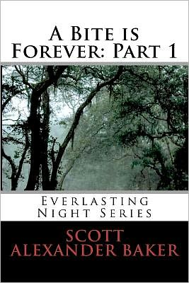 Cover for Scott Alexander Baker · A Bite is Forever: Part 1. Everlasting Night Series: Everlasting Night Series (Paperback Book) (2011)