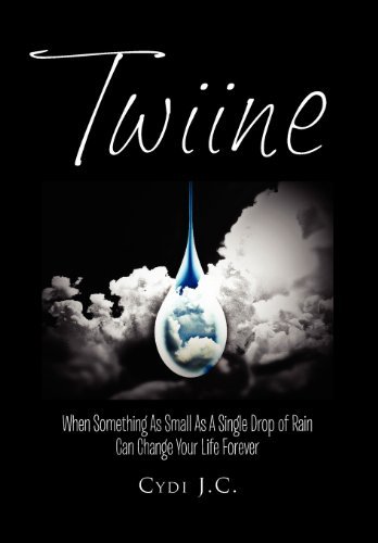 Cover for Cydi J. C. · Twiine: when Something As Small As a Single Drop of Rain Can Change Your Life... Forever (Gebundenes Buch) (2011)