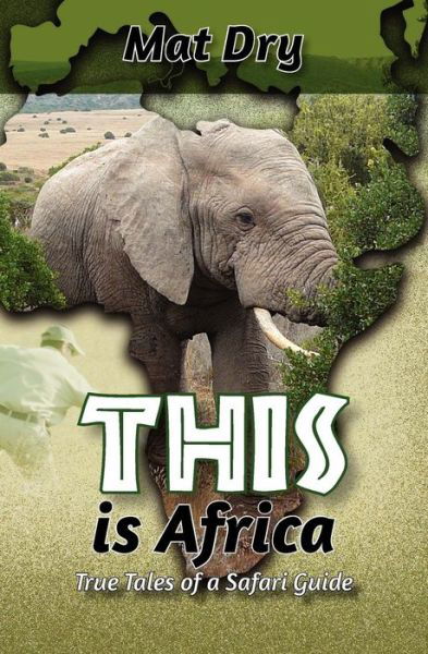 Cover for Mat Dry · This is Africa: True Tales of a Safari Guide (Taschenbuch) (2012)