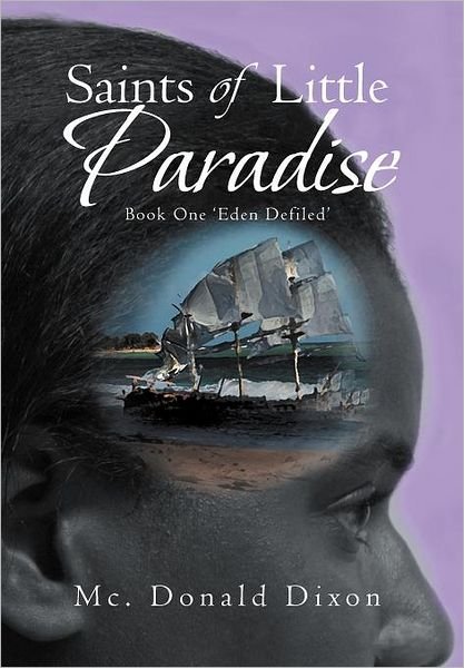 Cover for MC Donald Dixon · Saints of Little Paradise: Book One 'eden Defiled' (Innbunden bok) (2012)
