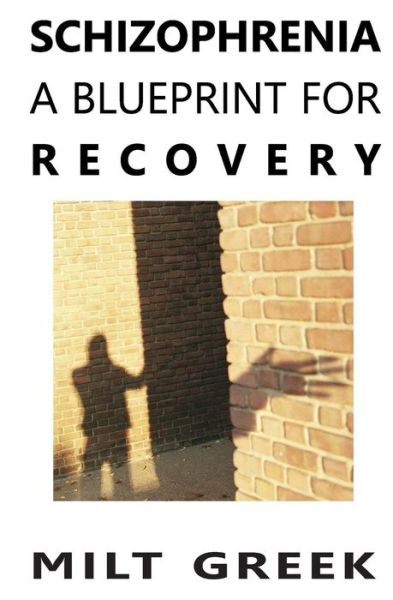 Cover for Milt Greek · Schizophrenia: a Blueprint for Recovery (Paperback Book) (2012)