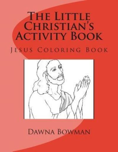 The Little Christian's Activity Book - Dawn Flowers - Books - Createspace Independent Publishing Platf - 9781475085730 - April 1, 2004