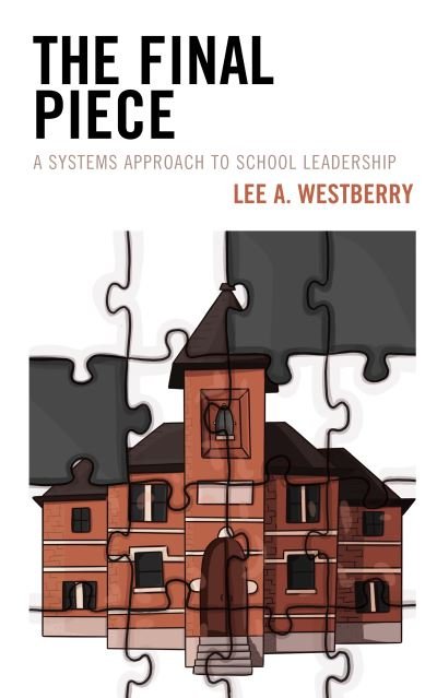 Cover for Lee A. Westberry · The Final Piece: A Systems Approach to School Leadership (Gebundenes Buch) (2020)