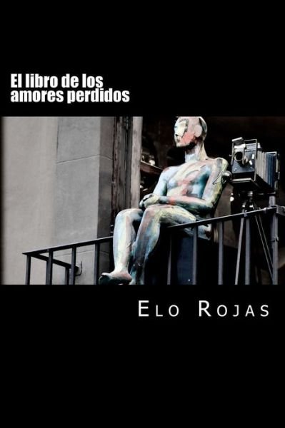Cover for Elo Rojas · El Libro De Los Amores Perdidos: 20 Cuentos (Pocketbok) (2012)
