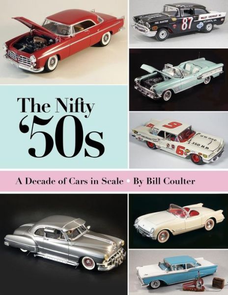 Cover for Bill Coulter · The Nifty '50s : A Decade of Cars in Scale (Paperback Book) (2013)