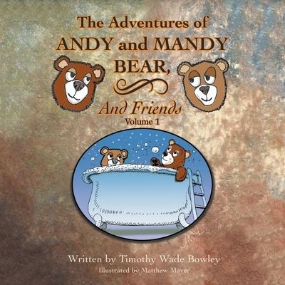 Cover for Timothy Wade Bowley · The Adventures of Andy and Mandy Bear and Friends : Volume 1 (Pocketbok) (2019)