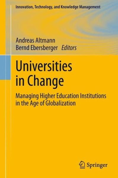 Cover for Andreas Altmann · Universities in Change: Managing Higher Education Institutions in the Age of Globalization - Innovation, Technology, and Knowledge Management (Paperback Book) [2013 edition] (2014)