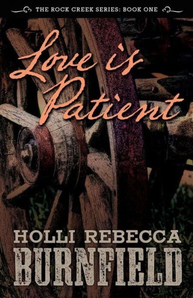Cover for Holli Rebecca Burnfield · Love is Patient (Second Edition): the Rock Creek Series: Book One (Paperback Book) (2013)