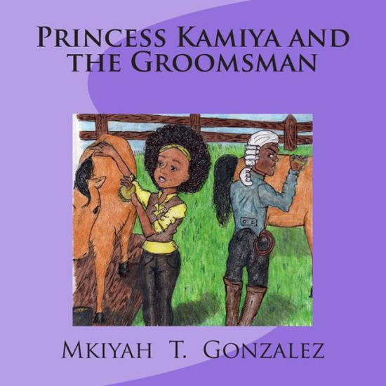 Princess Kamiya and the Groomsman - Mkiyah T Gonzalez - Bøger - Createspace - 9781490439730 - 12. december 2013
