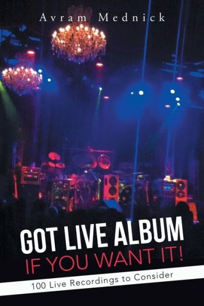 Cover for Avram Mednick · Got Live Album if You Want It!: 100 Live Recordings to Consider (Paperback Bog) (2013)