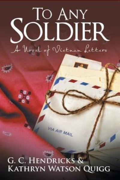 To Any Soldier - G C Hendricks - Books - iUniverse - 9781491768730 - October 30, 2015