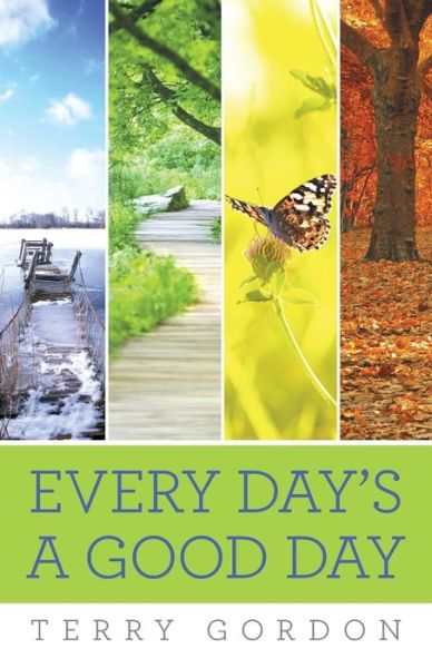 Every Day's a Good Day - Terry Gordon - Books - iUniverse - 9781491784730 - January 8, 2016