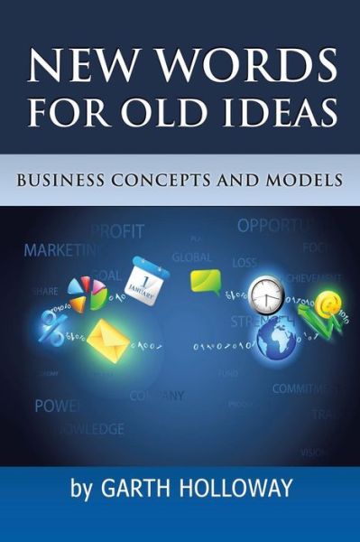 Cover for Garth Holloway · Business Concepts and Models: New Words for Old Ideas (Paperback Book) (2014)