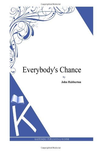 Everybody's Chance - John Habberton - Bøker - CreateSpace Independent Publishing Platf - 9781494738730 - 19. desember 2013