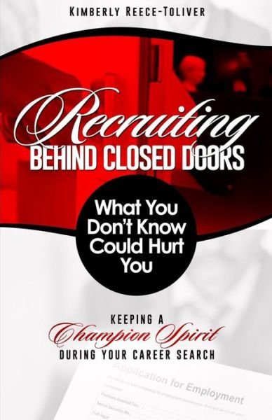 Kimberly Reece-toliver · Recruiting Behind Closed Doors - What You Don't Know Could Hurt You! (Paperback Book) (2014)