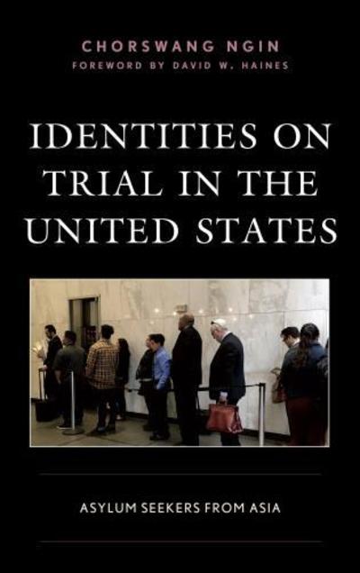 Cover for ChorSwang Ngin · Identities on Trial in the United States: Asylum Seekers from Asia - Crossing Borders in a Global World: Applying Anthropology to Migration, Displacement, and Social Change (Hardcover Book) (2018)