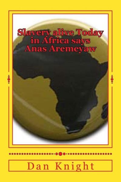 Cover for Free Dan Edward Knight Sr · Slavery Alive Today in Africa Says Anas Aremeyaw: 68 Percent of Human Traffic Victims Are Children (Pocketbok) (2014)