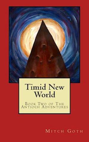 Cover for Mitch Goth · Timid New World: Book Two of the Antioch Adventures (Paperback Book) (2014)