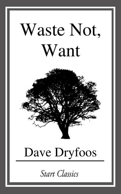 Cover for Dave Dryfoos · Waste Not, Want (Paperback Book) (2014)