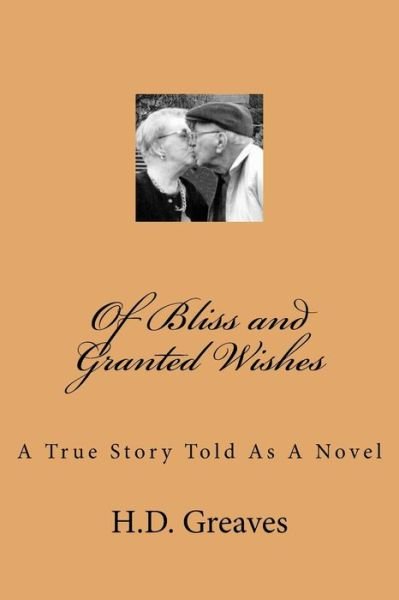 Cover for H D Greaves · Of Bliss and Granted Wishes: a True Story Told As a Novel (Pocketbok) (2014)