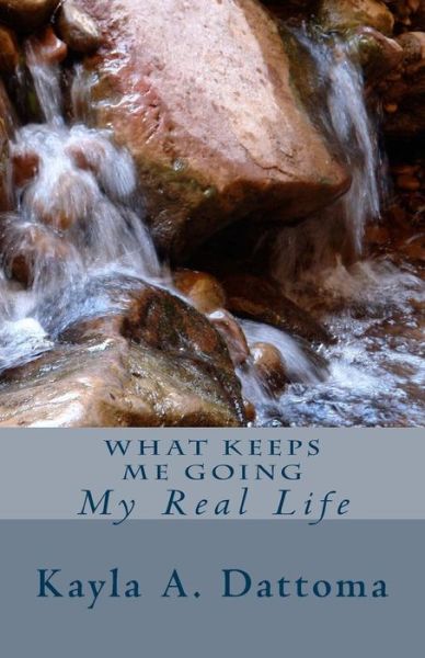 Cover for Kayla a Dattoma · What Keeps Me Going (Paperback Book) (2014)