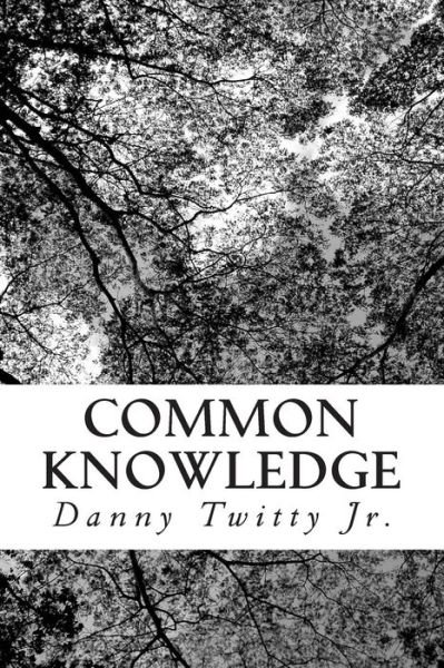 Cover for Danny Twitty Jr · Common Knowledge: What They Forgot to Tell You (Paperback Book) (2015)