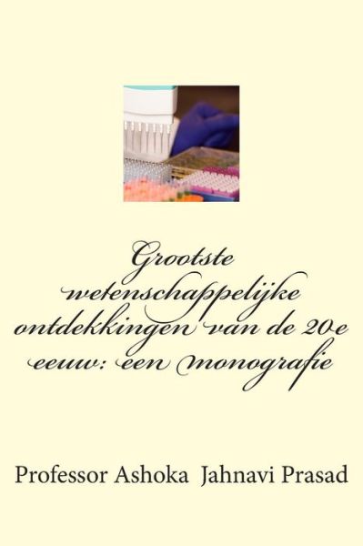 Cover for Ashoka Jahnavi Prasad · Grootste Wetenschappelijke Ontdekkingen Van De 20e Eeuw: Een Monografie (Paperback Book) (2014)