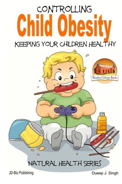 Cover for Dueep J Singh · Controlling Child Obesity - Keeping Your Children Healthy (Pocketbok) (2014)