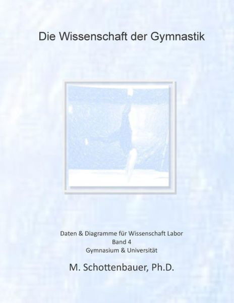 Cover for M Schottenbauer · Die Wissenschaft Der Gymnastik: Band 4: Daten &amp; Diagramme Fur Wissenschaft Labor (Taschenbuch) (2015)