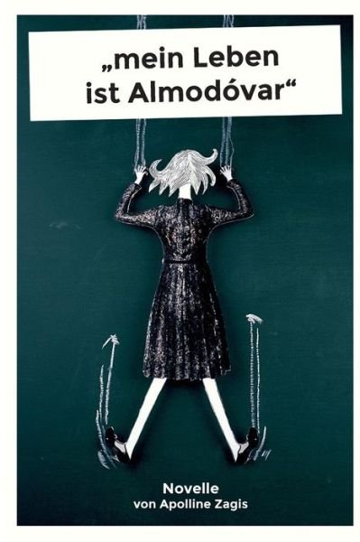 Cover for Apolline Zagis · `mein Leben Ist Almodovar`: `es Gibt Keinen Richtigen Zeitpunkt Fur Eine Trennung.` `aber den Falschen!` (Pocketbok) (2015)
