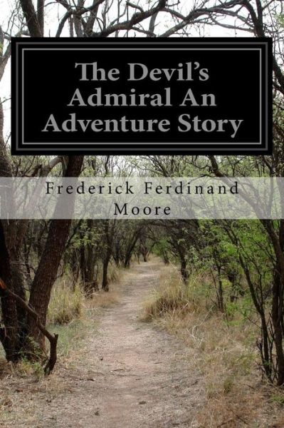 Cover for Frederick Ferdinand Moore · The Devil's Admiral an Adventure Story (Paperback Book) (2015)