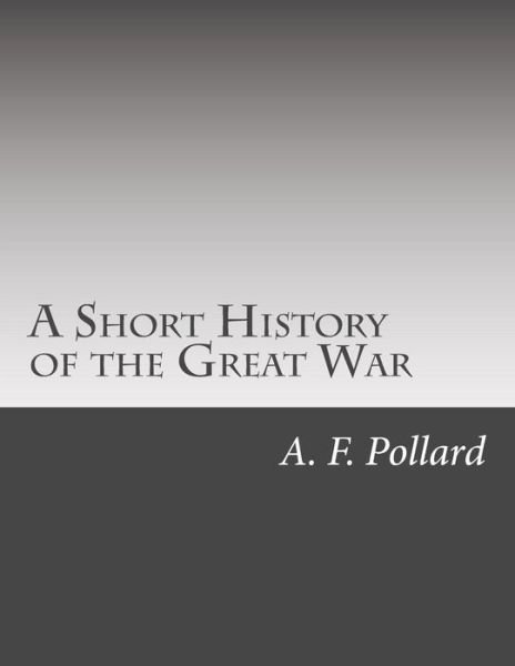 Cover for A F Pollard · A Short History of the Great War (Paperback Book) (2015)