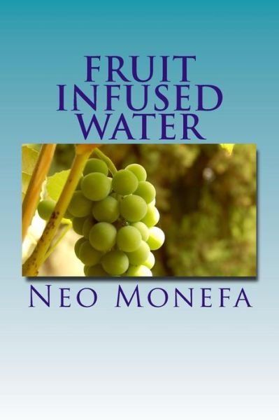 Cover for Neo Monefa · Fruit Infused Water: Top 40 Organic Vitamin Water Recipes for Detox, Weight Loss, and Hydration (Paperback Bog) (2015)