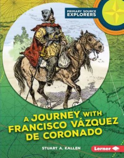 A journey with Francisco Vazquez de Coronado - Stuart A. Kallen - Książki - Lerner Publishing Group - 9781512407730 - 1 sierpnia 2017