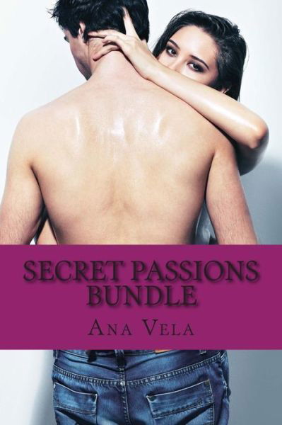 Cover for Ana Vela · Secret Passions Bundle: 4 Hot and Spicy Novels (Paperback Book) (2015)