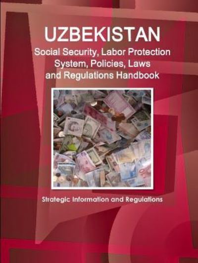 Cover for Inc Ibp · Uzbekistan Social Security, Labor Protection System, Policies, Laws and Regulations Handbook - Strategic Information and Regulations (Pocketbok) (2018)