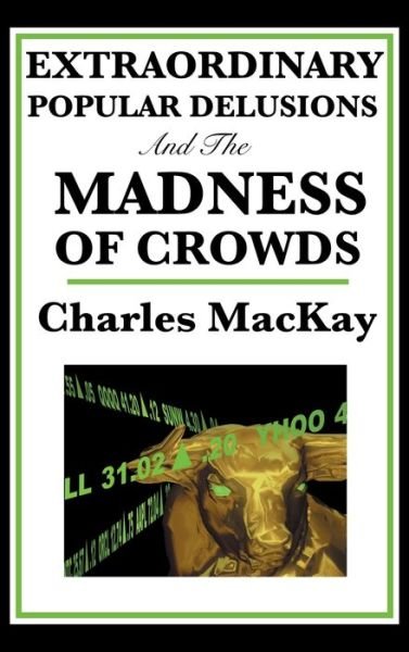 Cover for Charles MacKay · Extraordinary Popular Delusions and the Madness of Crowds (Hardcover bog) (2018)