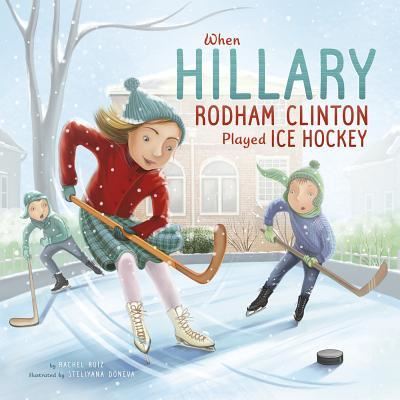 Cover for Rachel Ruiz · When Hillary Rodham Clinton Played Ice Hockey (Book) (2017)