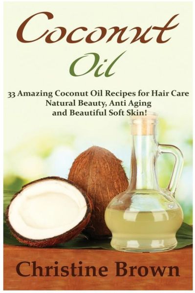 Coconut Oil - Christine Brown - Books - Createspace Independent Publishing Platf - 9781516917730 - August 16, 2015