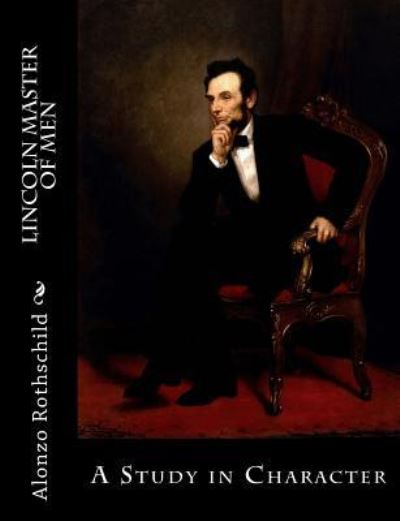 Cover for Alonzo Rothschild · Lincoln Master of Men (Paperback Book) (2016)