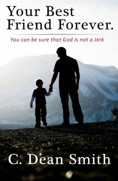 Cover for Casey Smith · Your Best Friend Forever: You Can Be Sure That God is Not a Jerk! (Pocketbok) (2015)