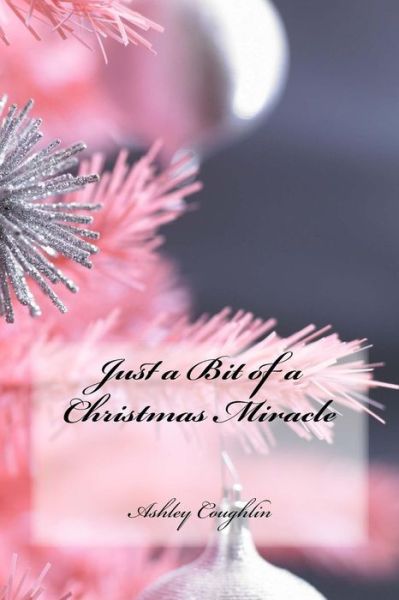 Cover for Ashley Coughlin · Just a Bit of a Christmas Miracle (Paperback Book) (2015)