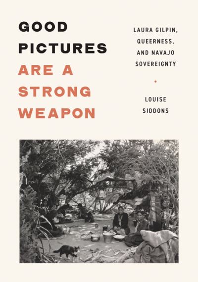 Louise Siddons · Good Pictures Are a Strong Weapon: Laura Gilpin, Queerness, and Navajo Sovereignty (Taschenbuch) (2024)